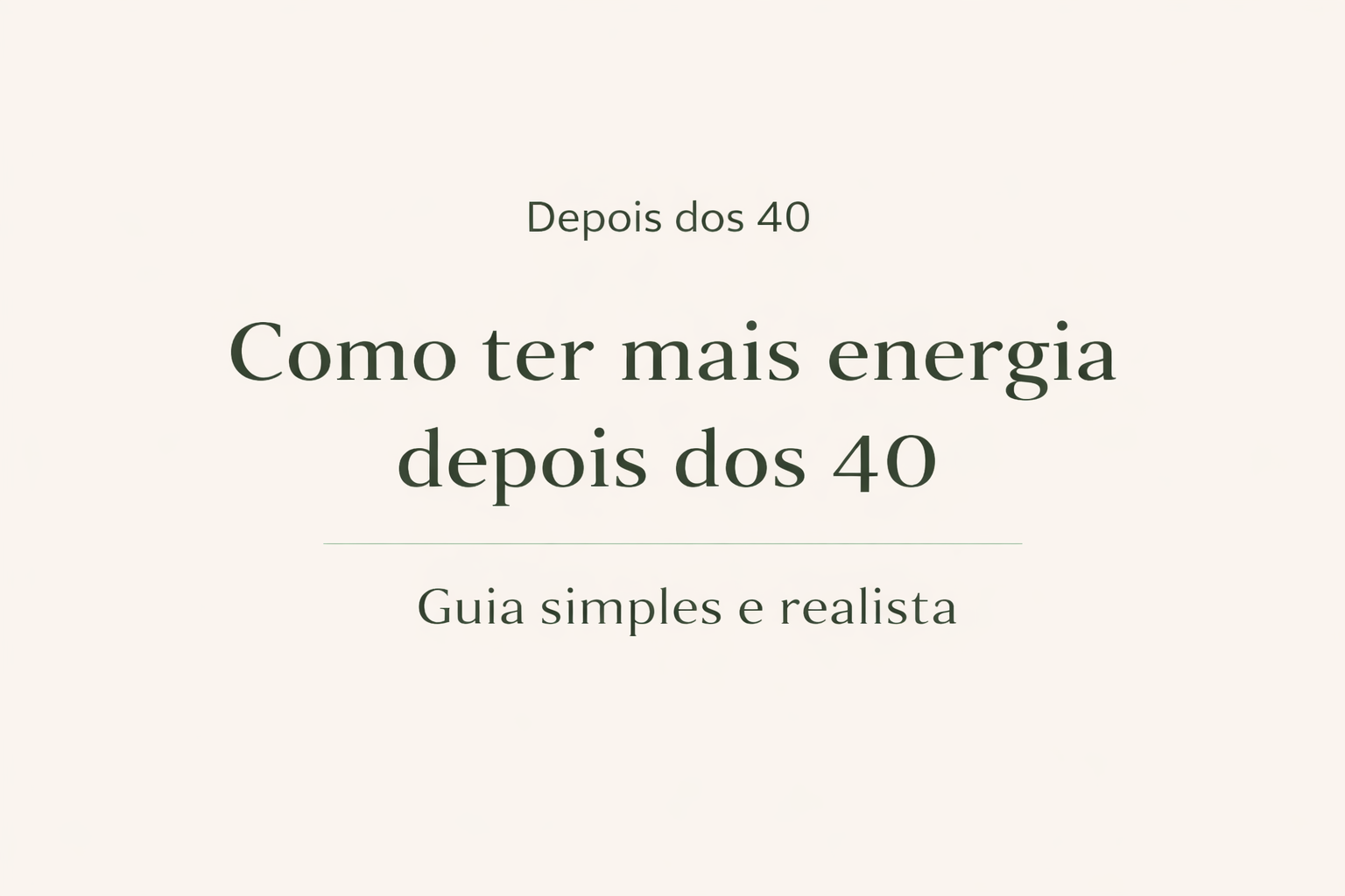 Como ter mais energia depois dos 40: guia simples e realista